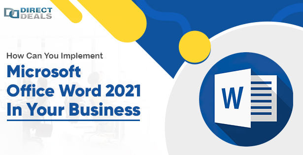 How Can You Implement Microsoft Office Word 2021 In Your Business
